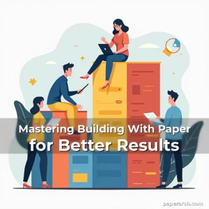 Artistic representation for Mastering Building With Paper for Better Results