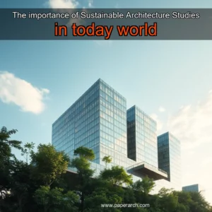 Read more about the article The importance of Sustainable Architecture Studies in today world